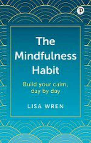 The Mindfulness Habit de Lisa Wren