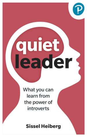 Quiet Leader: What you can learn from the power of introverts de Sissel Heiberg