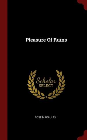 Pleasure of Ruins de Rose Macaulay