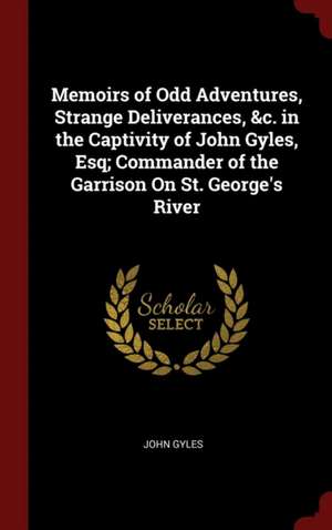 Memoirs of Odd Adventures, Strange Deliverances, &c. in the Captivity of John Gyles, Esq; Commander of the Garrison on St. George's River de John Gyles