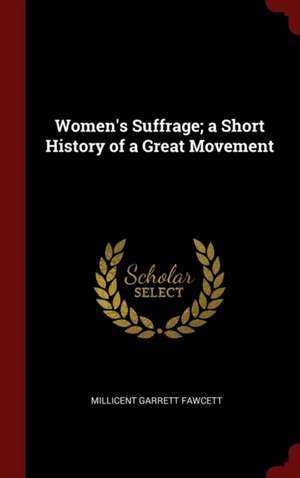 Women's Suffrage; A Short History of a Great Movement de Millicent Garrett Fawcett