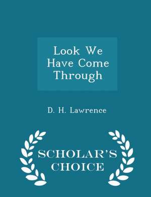 Look We Have Come Through - Scholar's Choice Edition de D. H. Lawrence