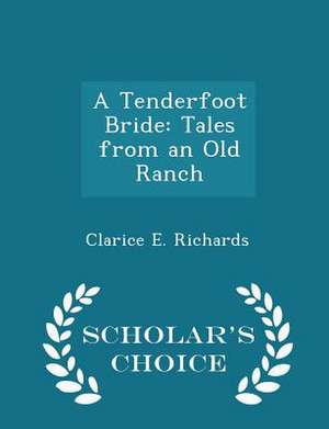 A Tenderfoot Bride: Tales from an Old Ranch - Scholar's Choice Edition de Clarice E. Richards