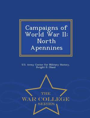 Campaigns of World War II: North Apennines - War College Series de Dwight D. Oland