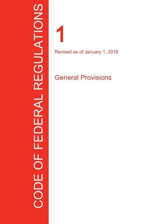 CFR 1, General Provisions, January 01, 2016 (Volume 1 of 1)