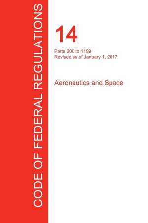 CFR 14, Parts 200 to 1199, Aeronautics and Space, January 01, 2017 (Volume 4 of 5)