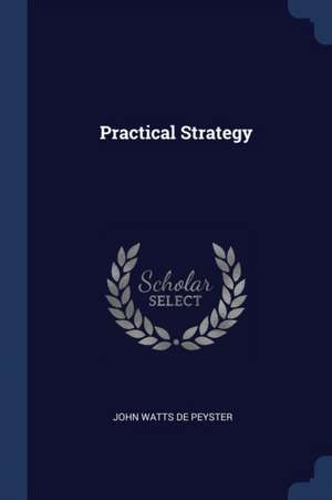 Practical Strategy de John Watts De Peyster