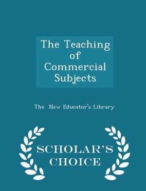 Teaching of Commercial Subjects - Scholar's Choice Edition de The New Educator's Library