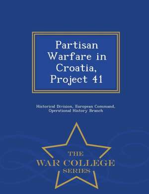 Partisan Warfare in Croatia, Project 41 - War College Series de European Command O. Historical Division