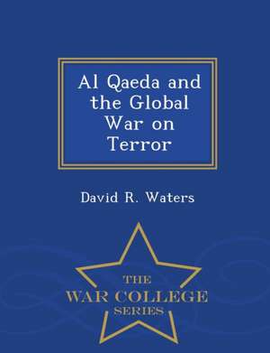 Al Qaeda and the Global War on Terror - War College Series de David R. Waters