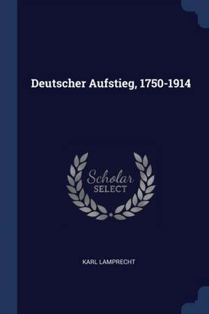 Deutscher Aufstieg, 1750-1914 de Karl Lamprecht