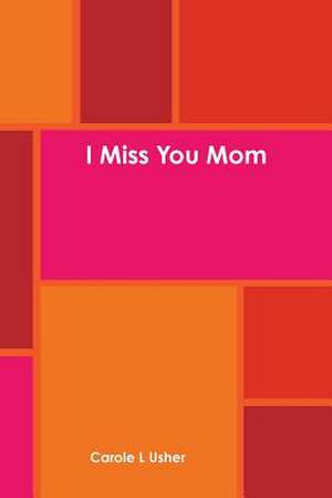 I Miss You Mom de Carole Usher