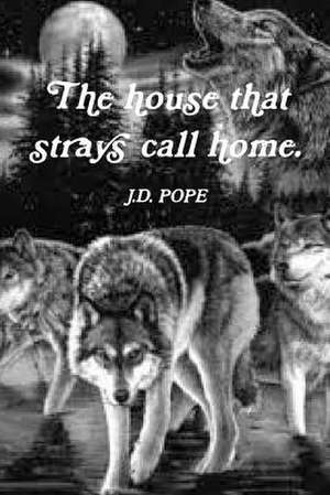 The House That Strays Call Home. de J. D. Pope