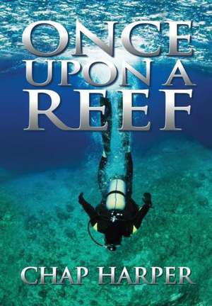 Once Upon a Reef de Chap Harper