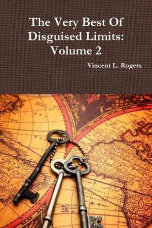 The Very Best of Disguised Limits: Volume 2 de Vincent L. Rogers