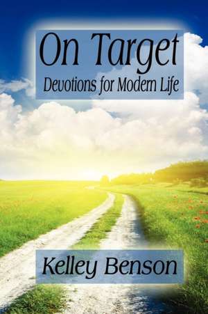 On Target: Devotions for Modern Life de Kelley Benson