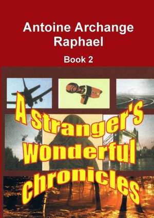 A Stranger's Wonderful Chronicles, Book 2 de Antoine Archange Raphael