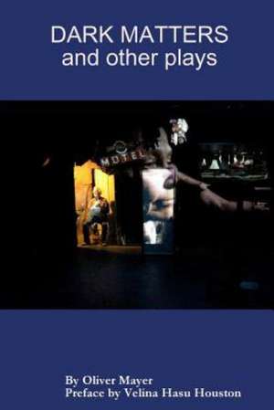 Dark Matters and Other Plays de Oliver Mayer