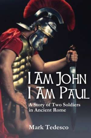 I Am John I Am Paul: A Story of Two Soldiers in Ancient Rome de Mark Tedesco