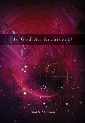 Is God An Architect? de Paul S Marchese