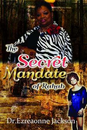 The Secret Mandate of Rahab de Ezreaonne Jackson