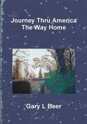 Journey Thru America the Way Home Volume Two de Gary L. Beer