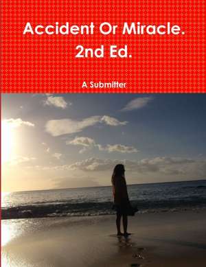 Accident or Miracle. 2nd Ed. de A. Submitter