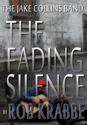 The Jake Collins Band and the Fading Silence de Rob Krabbe