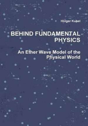 Behind Fundamental Physics de Holger Kubel