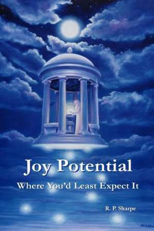 Joy Potential; Where You'd Least Expect It de R. P. Sharpe