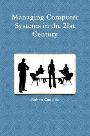 Managing Computer Systems in the 21st Century de Robert Cancilla