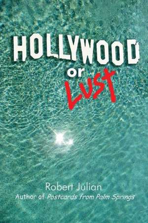 Hollywood or Lust de Robert Julian