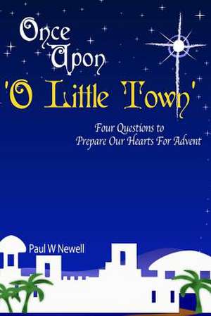 Once Upon O Little Town - An Advent Series de Paul W. Newell