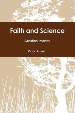 Faith and Science - Christian Insanity de Dario Lisiero