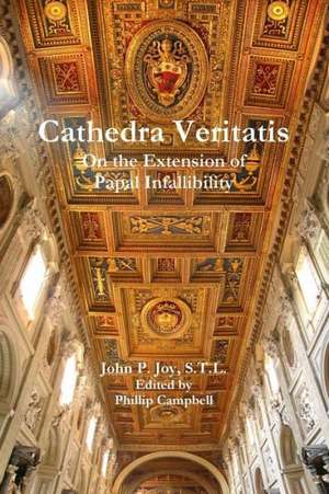 Cathedra Veritatis: On the Extension of Papal Infallibility de John Joy