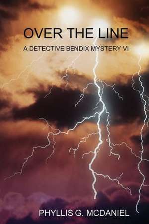 Over the Line: A Detective Bendix Mystery VI de Phyllis G. McDaniel