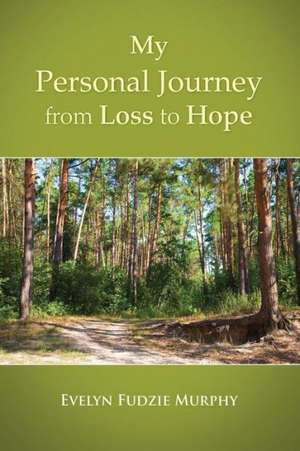 My Personal Journey from Loss to Hope de Evelyn Fudzie Murphy