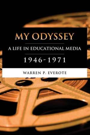 My Odyssey: A Life in Educational Media 1946-1971 de Warren P. Everote