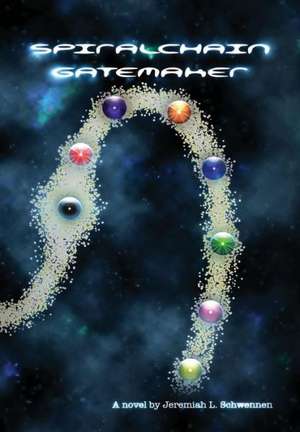 Spiralchain: Gatemaker de Jeremiah L. Schwennen