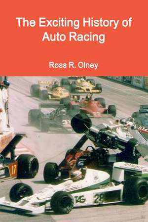 The Exciting History of Auto Racing de Ross R. Olney