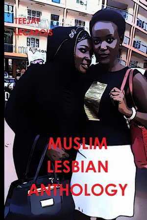 Muslim Lesbian Anthology de Teejay Lecapois