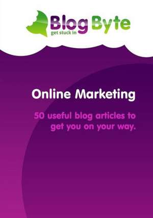 Online Marketing - 50 Useful Blog Articles to Get You on Your Way. de Blog Byte