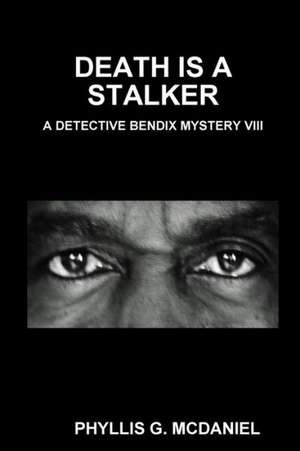 Death Is a Stalker: A Detective Bendix Mystery VIII de Phyllis G. McDaniel