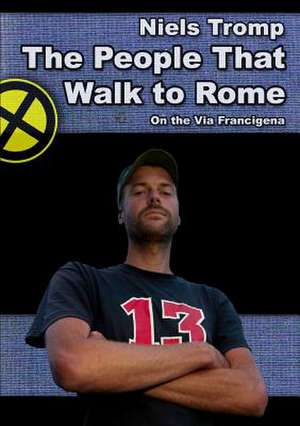 The People That Walk to Rome: On the Via Francigena de Niels Tromp