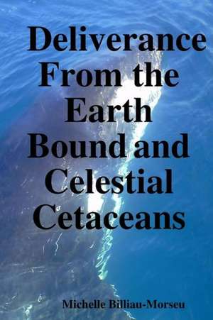 Deliverance from the Earth Bound and Celestial Cetaceans de Michelle Billiau-Morseu