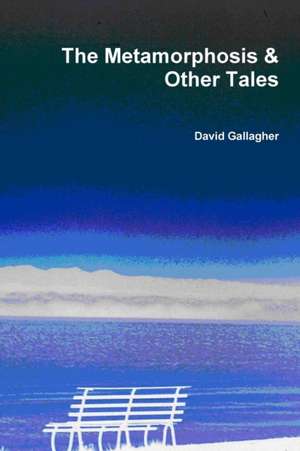 The Metamorphosis & Other Tales de David Gallagher