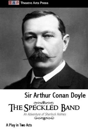 The Speckled Band: A Play in Two Acts de Arthur Conan Doyle