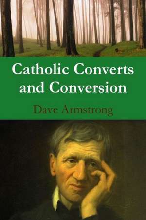 Catholic Converts and Conversion de Dave Armstrong