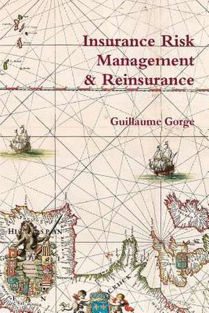 Insurance Risk Management and Reinsurance de Guillaume Gorge