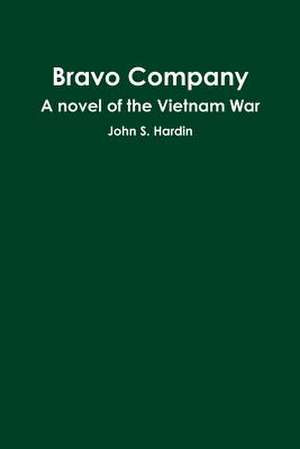 Bravo Company a Novel of the Vietnam War de John S. Hardin